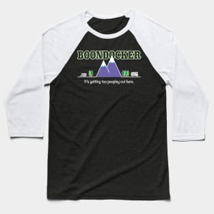 Boondocking - It's getting too peopley out here. Baseball T-Shirt